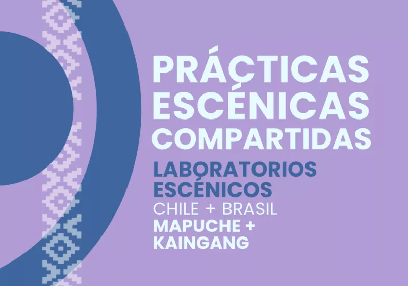 Imagen de la actividad: Prácticas Escénicas Compartidas: Laboratorios Escénicos de Teatro, Danza y Música del Pueblo Mapuche y Kaingang