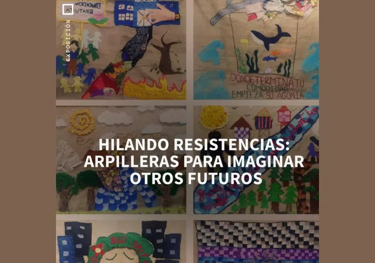 Imagen de la actividad: Exposición "Hilando resistencias: arpilleras para imaginar otros futuros"