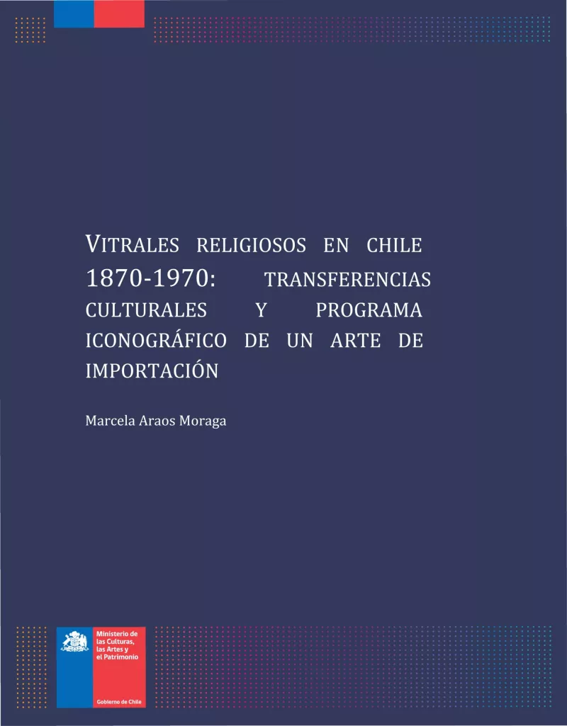 Vitrales religiosos en Chile 1870-1970: transferencias culturales y programa iconográfico de un arte de importación