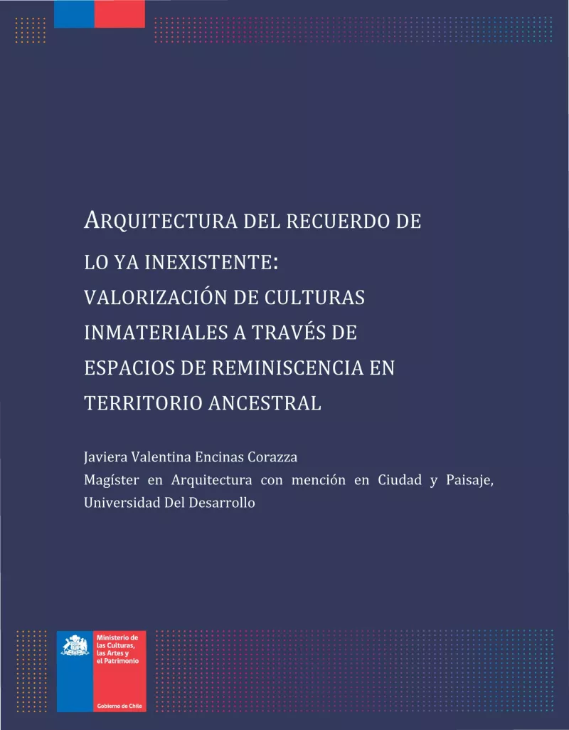 Arquitectura del recuerdo de lo ya inexistente: valorización de culturas inmateriales a través de espacios de reminiscencia en territorio ancestral