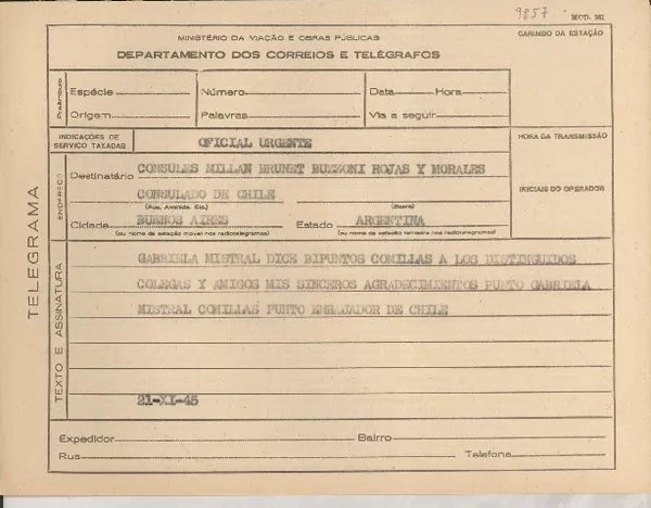 [Telegrama] 1945 nov. 21, [Brasil] [a] Cónsules Millan, Brunet, Bruzzoni, Rojas y Morales, Buenos Aires, Argentina  [manuscrito] Gabriela Mistral.
