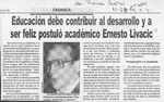 Educación debe contribuir al desarrollo y a ser feliz postuló académico Ernesto Livacic  [artículo].