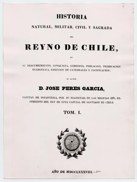 Historia Natural, Militar, Civil y Sagrada del Reino de Chile :Autor TomoI. Año 1788  [fotografía] D. José Péres García.