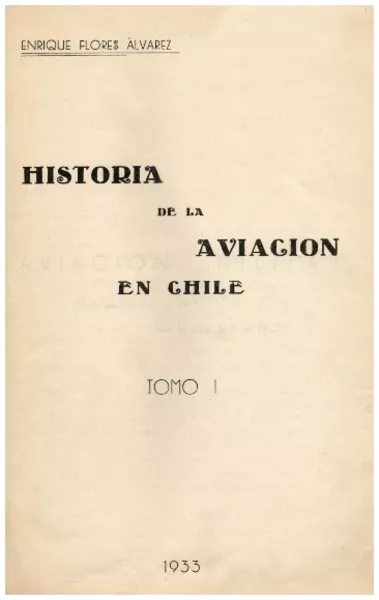 Historia de la aviación en Chile Enrique Flores Alvarez.