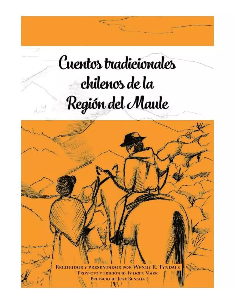 Cuentos tradicionales chilenos de la Región del Maule recopilación Wendy R. Tyndale ; diseño y edición Cristián Peña G. ; ilustración Laura Césped "Palta" ; prefacio de José Bengoa.