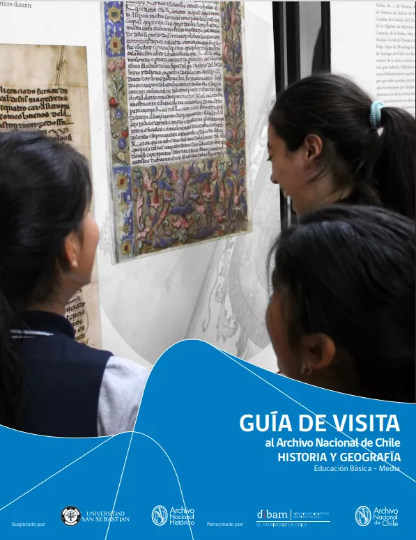 Guía de visita al Archivo Nacional de Chile. Historia y Geografía. Educación Básica y Media