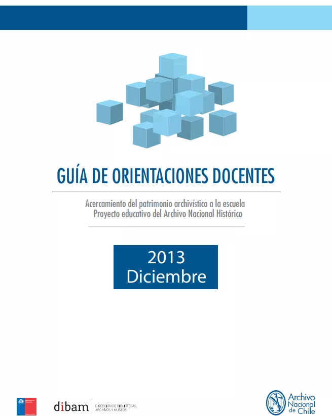 Guía de orientaciones docentes. Acercamiento del patrimonio archivístico a la escuela. Proyecto educativo del Archivo Nacional Histórico