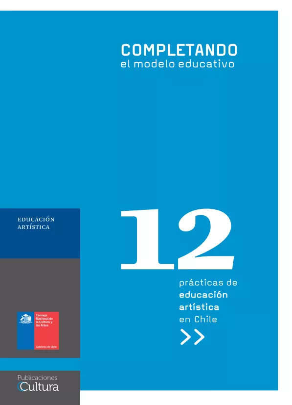 Completando el modelo educativo: 12 prácticas de educación artística en Chile