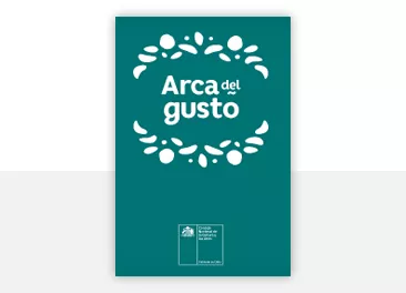 Arca del gusto. Catálogo alimentario patrimonial. Productos tradicionales y en riesgo de extinción en Chile