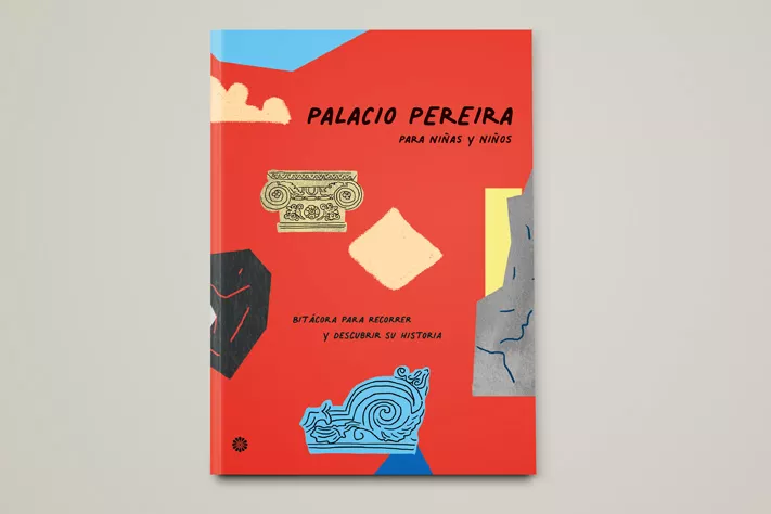 Palacio Pereira para niñas y niños: Bitácora para recorrer y descubrir su historia