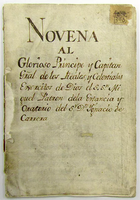 Novena al Glorioso principe y capitán gral. De los reales y celestiales ejercitos de Dios el S. Sn. Miguel Patron de la estancia y oratorio del S.V. Dn Ygnacio de Carrera