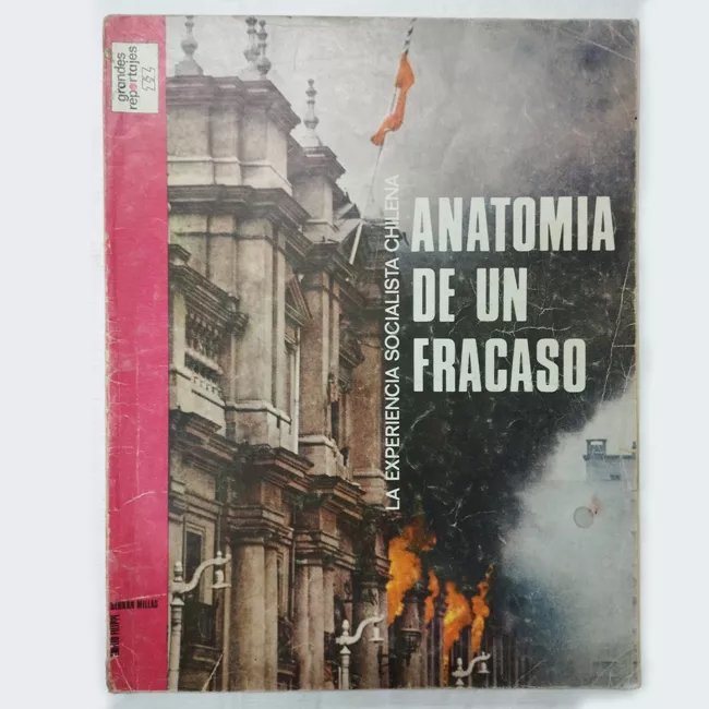 Anatomía de un Fracaso. La experiencia socialista chilena
