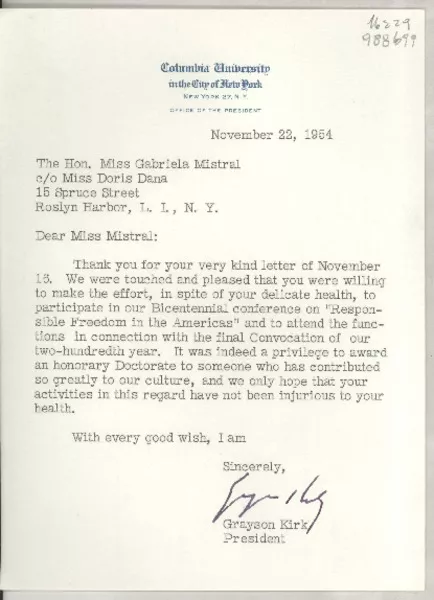 [Carta] 1954 Nov. 22, Columbia University in the City of New York, New York 27, N. Y., [EE.UU.] [a] The Hon. Miss Gabriela Mistral, co Miss Doris Dana, 15 Spruce Street, Roslyn Harbor, L. I., New York, [EE.UU.]  [manuscrito] / Grayson Kirk, President.
