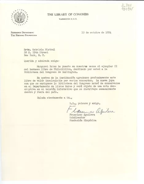[Carta] 1954 oct. 15, The Library of Congress, Washington 25, D. C., [EE.UU.] [a la] Srta. Gabriela Mistral, 58 E. 55th Street, New York, N. Y., [EE.UU.]  [manuscrito] Francisco Aguilera, Subdirector, Fundación Hispánica.