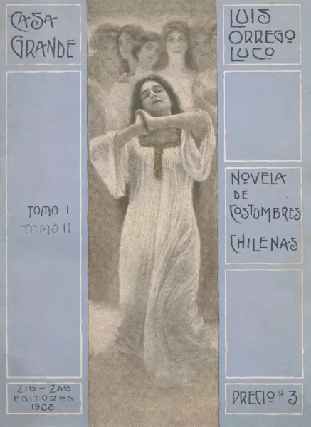 Casa grande : novela : escenas de la vida en Chile Luis Orrego Luco.