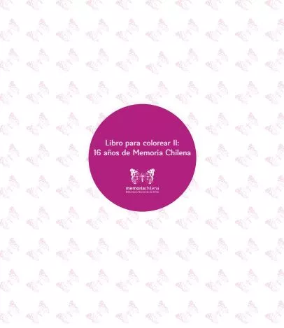 Libro para colorear II : preparado por el equipo de Biblioteca Nacional Digital, Memoria Chilena y Chile para niños con motivo del aniversario N° 16 de Memoria Chilena Biblioteca Nacional de Chile